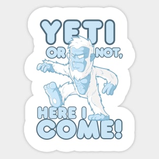 Yeti Or Not, Here I Come! Sticker